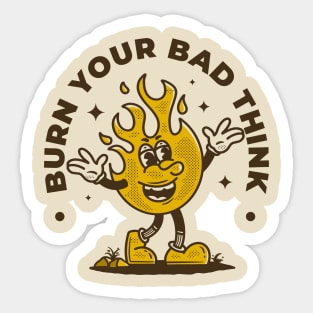 Burn your bad think Sticker